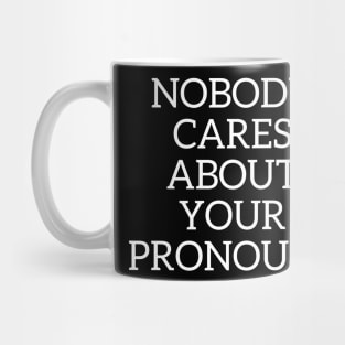 Nobody cares about your pronouns Mug